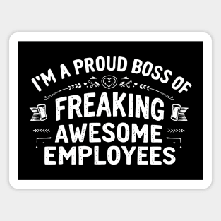 I'm a Proud Boss of Freaking Awesome Employees Magnet